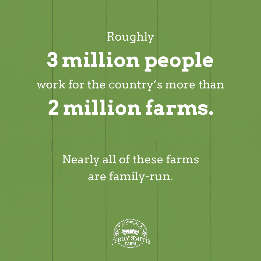 Roughly 3 million people work for the country's more than 2 million farms. Nearly all of those farms are family run.